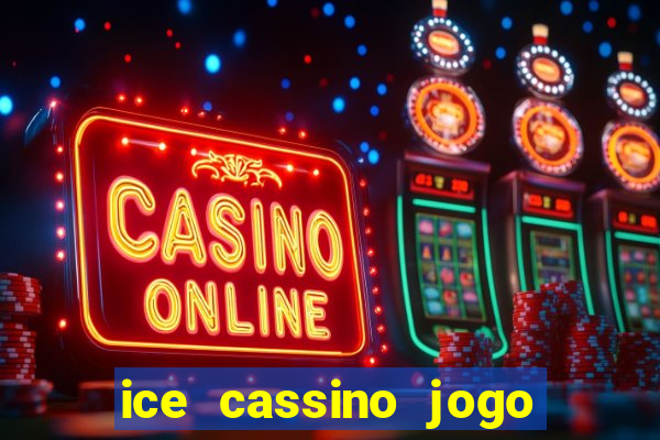 ice cassino jogo de aposta